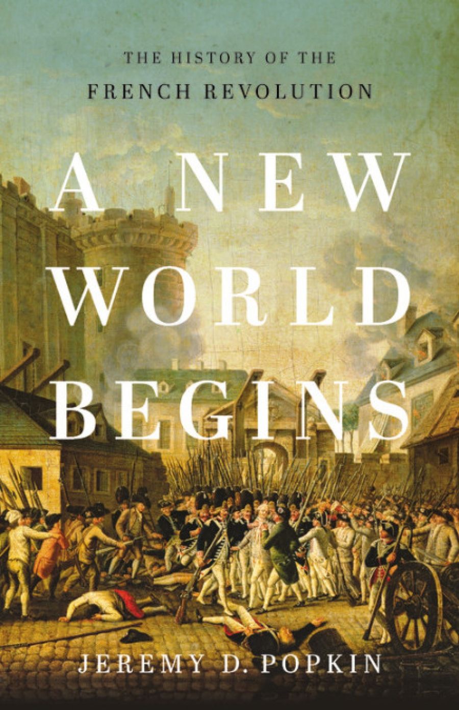 Peter McPhee reviews A New World Begins: The history of the French Revolution by Jeremy D. Popkin