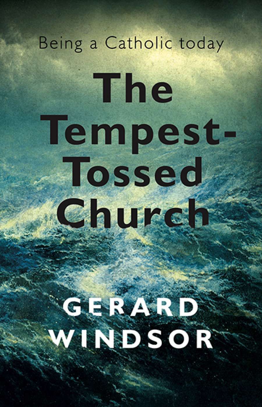 Michael McGirr reviews The Tempest-Tossed Church: Being a Catholic today by Gerard Windsor