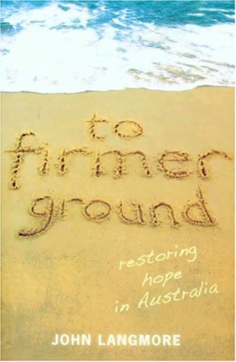 Peter Mares reviews To Firmer Ground: Restoring hope in Australia by John Langmore