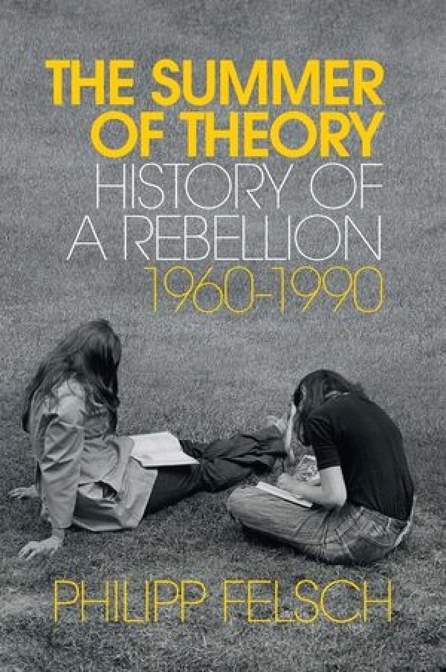 Sheila Fitzpatrick reviews The Summer of Theory: History of a rebellion, 1960–1990 by Philipp Felsch translated by Tony Crawford