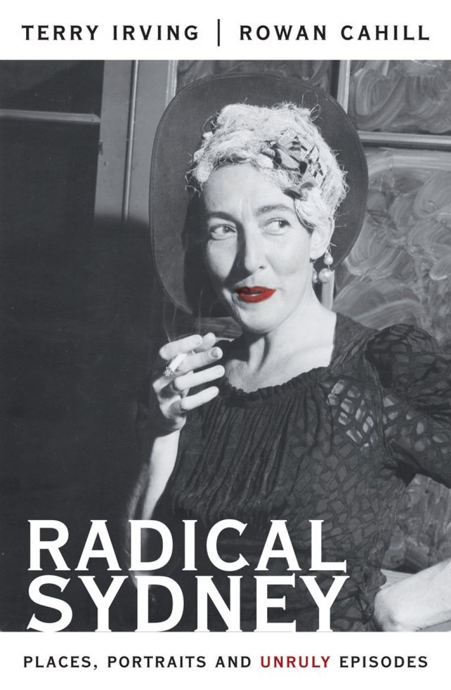 Don Anderson reviews Radical Sydney: Places, Portraits, and Unruly Episodes by Terry Irving and Rowan Cahill