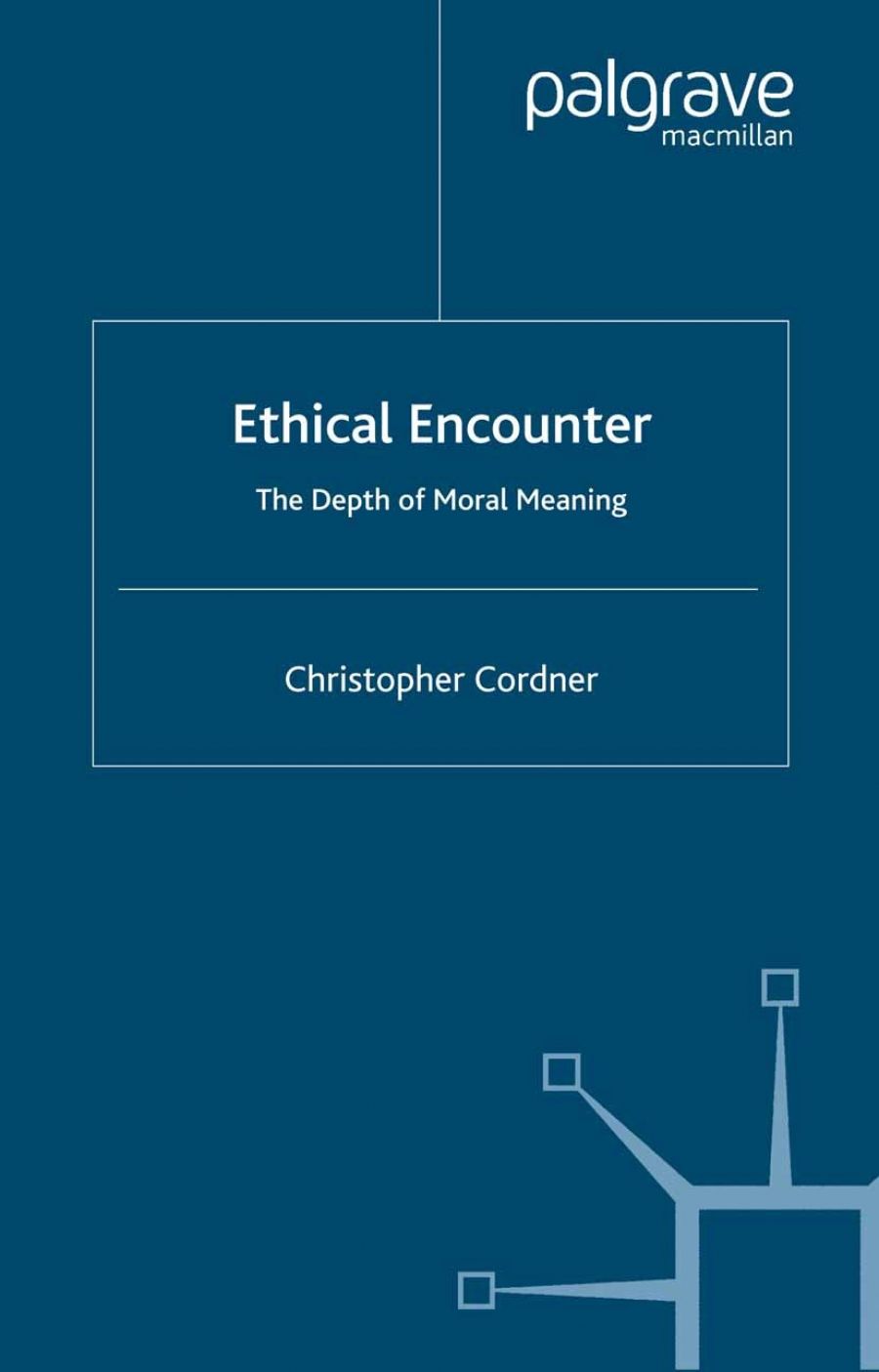 Jean Curthoys reviews ‘Ethical Encounter: The Depth of Moral Meaning’ by Christopher Cordner