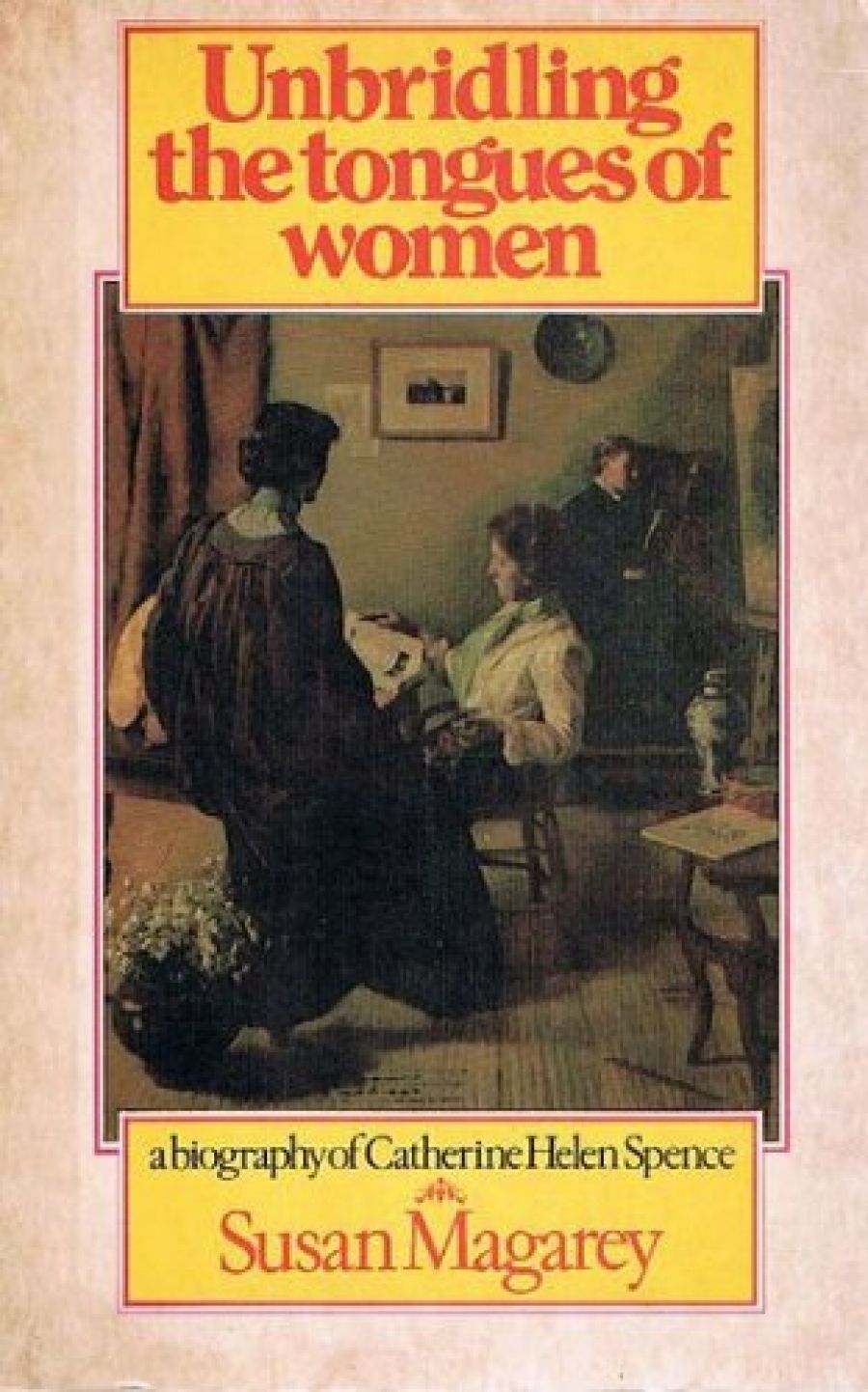 Helen Thomson reviews Unbridling the Tongues of Women: A biography of Catherine Helen Spence by Susan Magarey