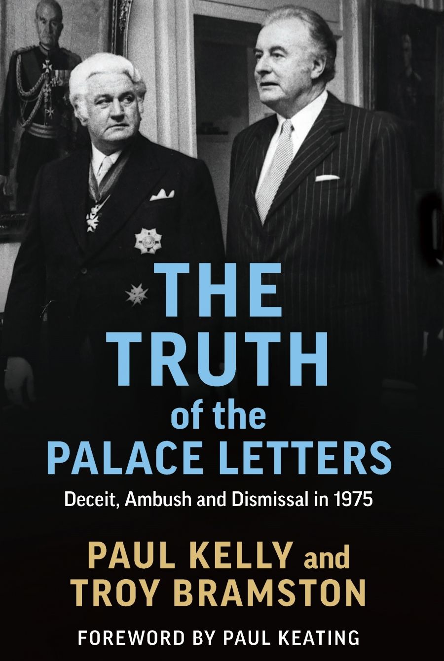 Jon Piccini reviews The Truth of the Palace Letters by Paul Kelly and Troy Bramston and The Palace Letters by Jenny Hocking
