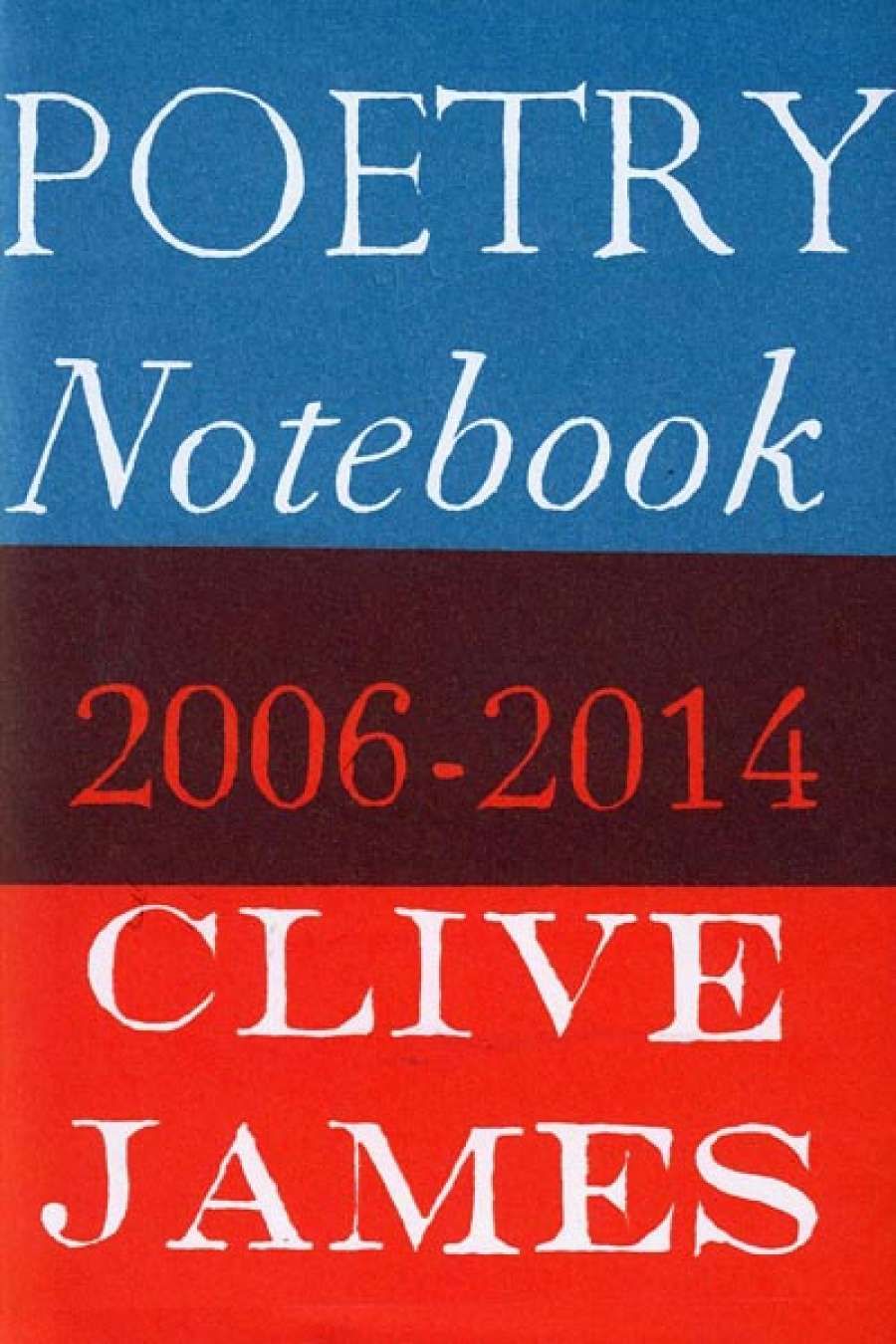 Geordie Williamson reviews Poetry Notebook 2006–2014 by Clive James