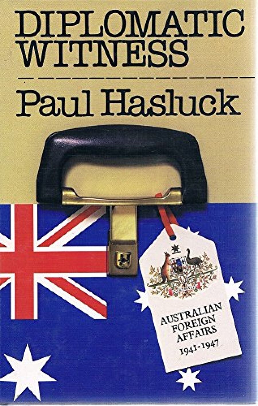 Geoffrey Williams reviews Diplomatic Witness: Australian foreign affairs 1941-1947 by Paul Hasluck
