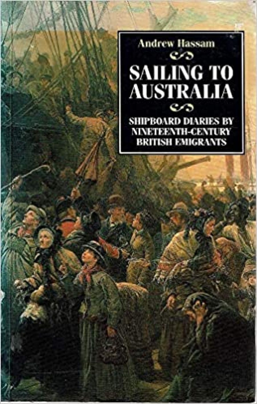 Graham Little reviews Sailing to Australia: Shipboard diaries by nineteenth-century British emigrants by Andrew Hassam