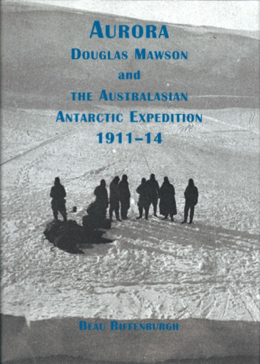Alasdair McGregor reviews Aurora: Douglas Mawson and the Australasian Antarctic Expedition 1911–14 by Beau Riffenburgh