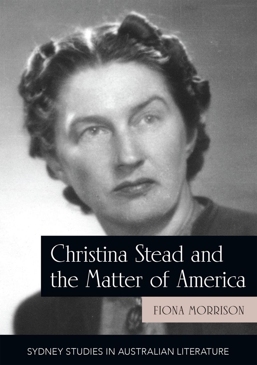 Anne Pender reviews Christina Stead and the Matter of America by Fiona Morrison