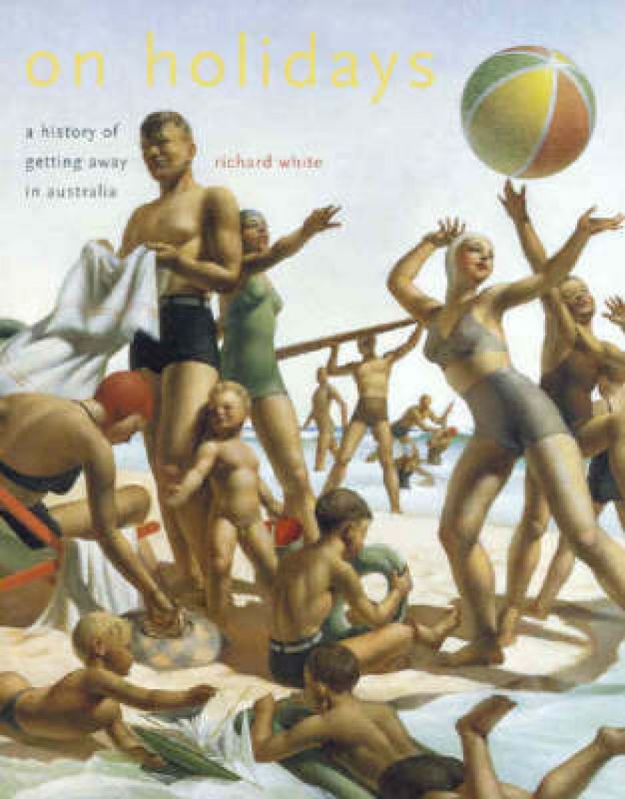 Dennis Altman reviews On Holidays: A history of getting away in Australia by Richard White and The Cities Book: A journey through the best cities in the world