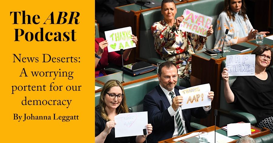 #9 The ABR Podcast: News Deserts: A worrying portent for our democracy by Johanna Leggatt