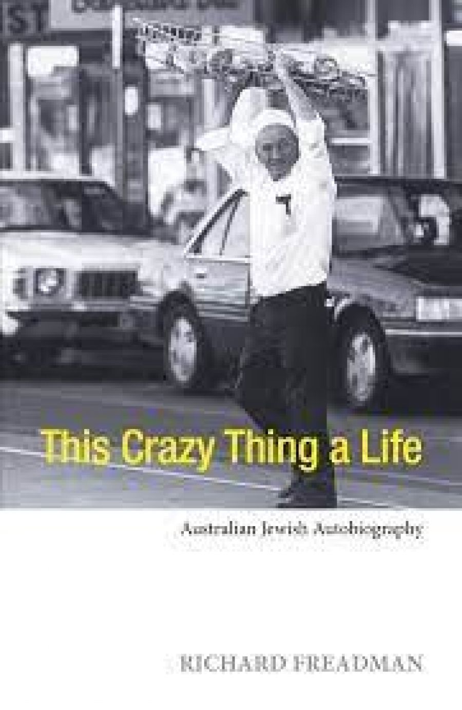 Susan Tridgell reviews This Crazy Thing a Life: Australian Jewish autobiography by Richard Freadman