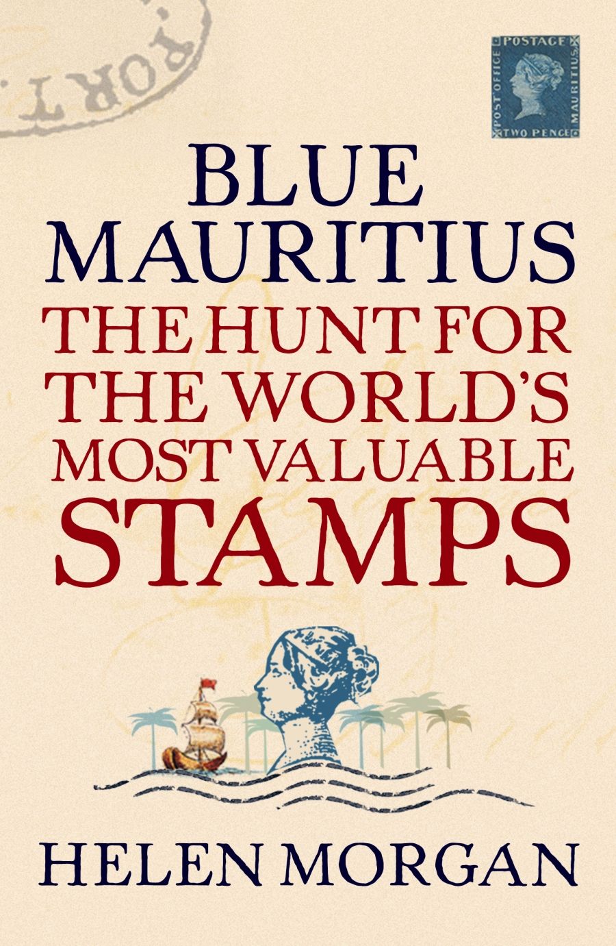 Graeme Powell reviews Blue Mauritius: The hunt for the worlds most valuable stamps by Helen Morgan