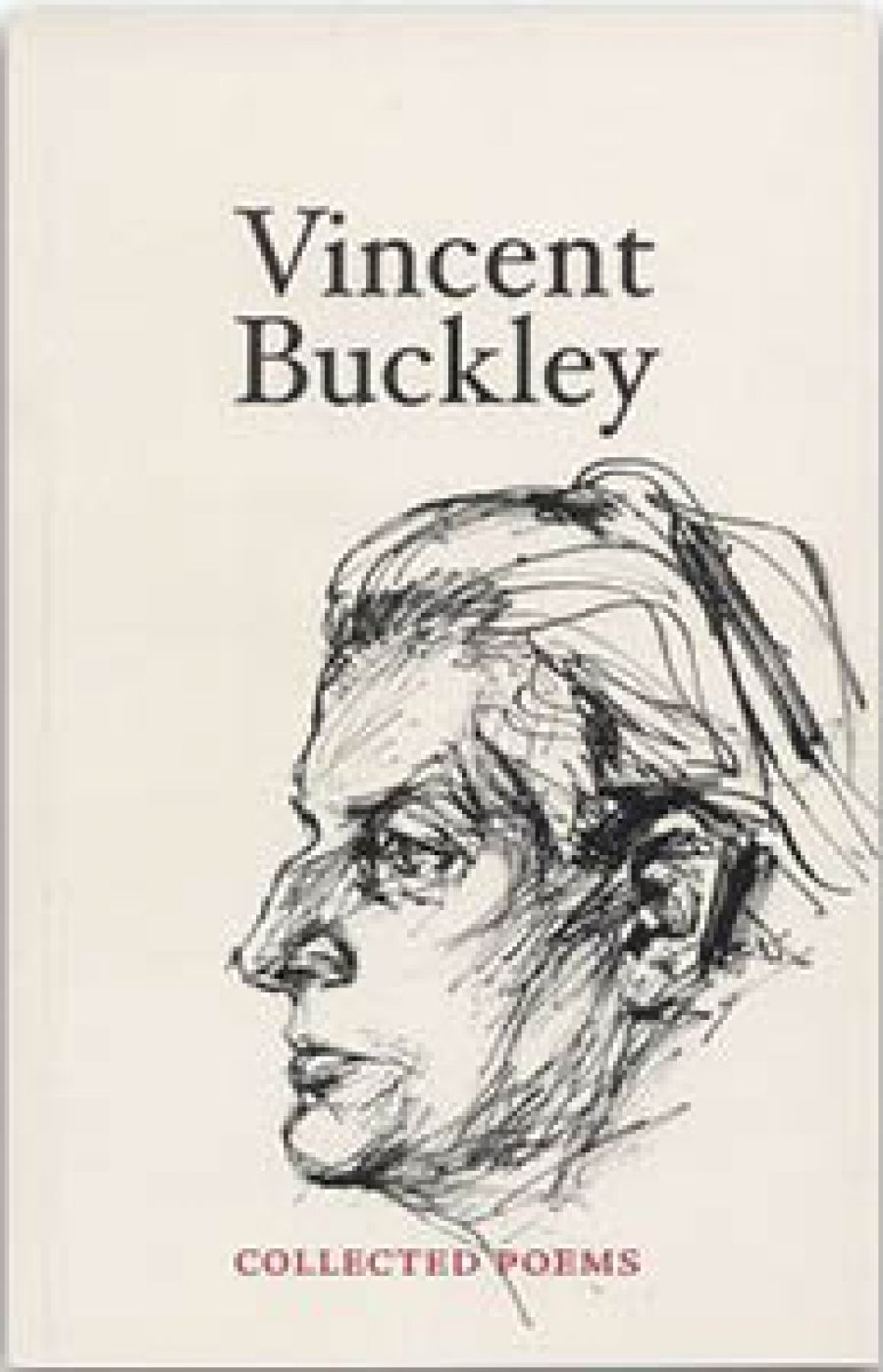 Gregory Kratzmann reviews Vincent Buckley: Collected Poems edited by Chris Wallace-Crabbe and Journey Without Arrival: The life and writing of Vincent Buckley by John McLaren