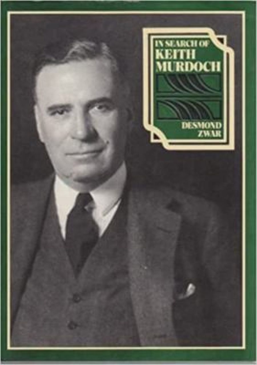 Geoffrey Serle reviews In Search of Keith Murdoch by Desmond Zwar