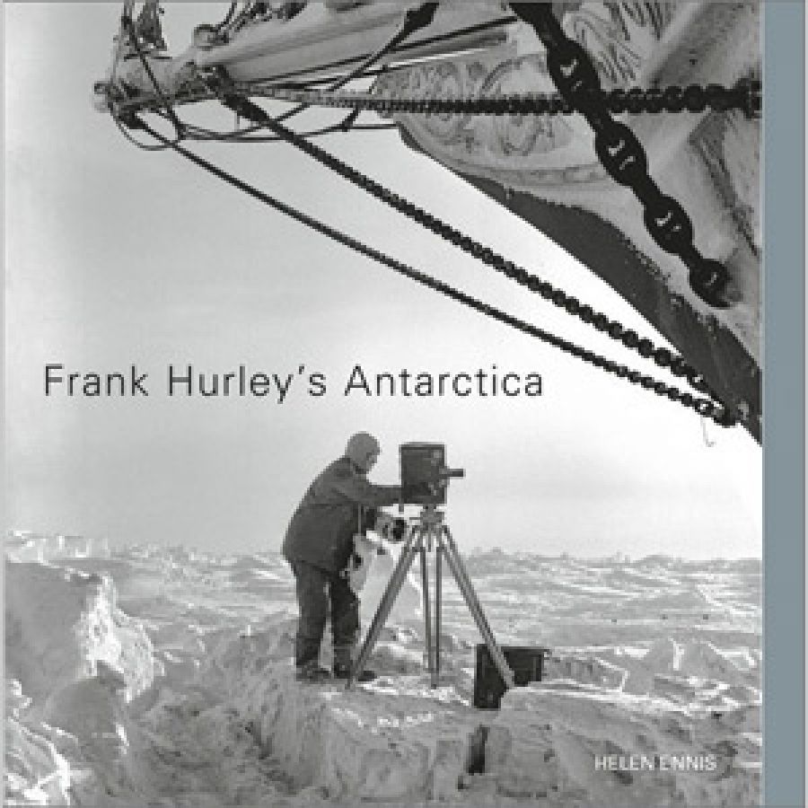 Isobel Crombie reviews Frank Hurley’s Antarctica by Helen Ennis