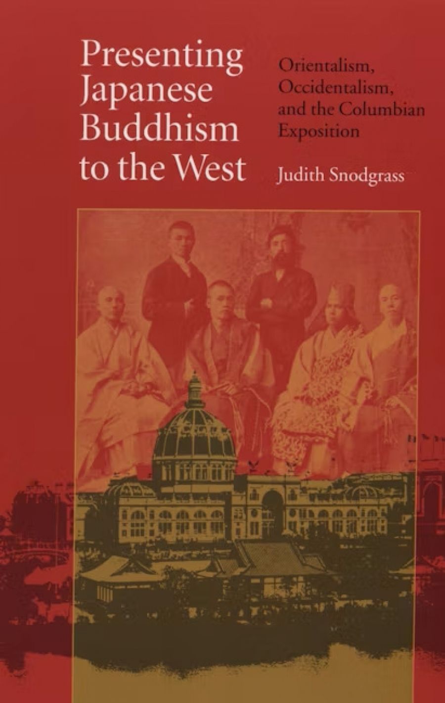 Alison Broinowski reviews ‘Presenting Japanese Buddhism to the West: Orientalism, Occidentalism and the Columbian Exposition’ by Judith Snodgrass