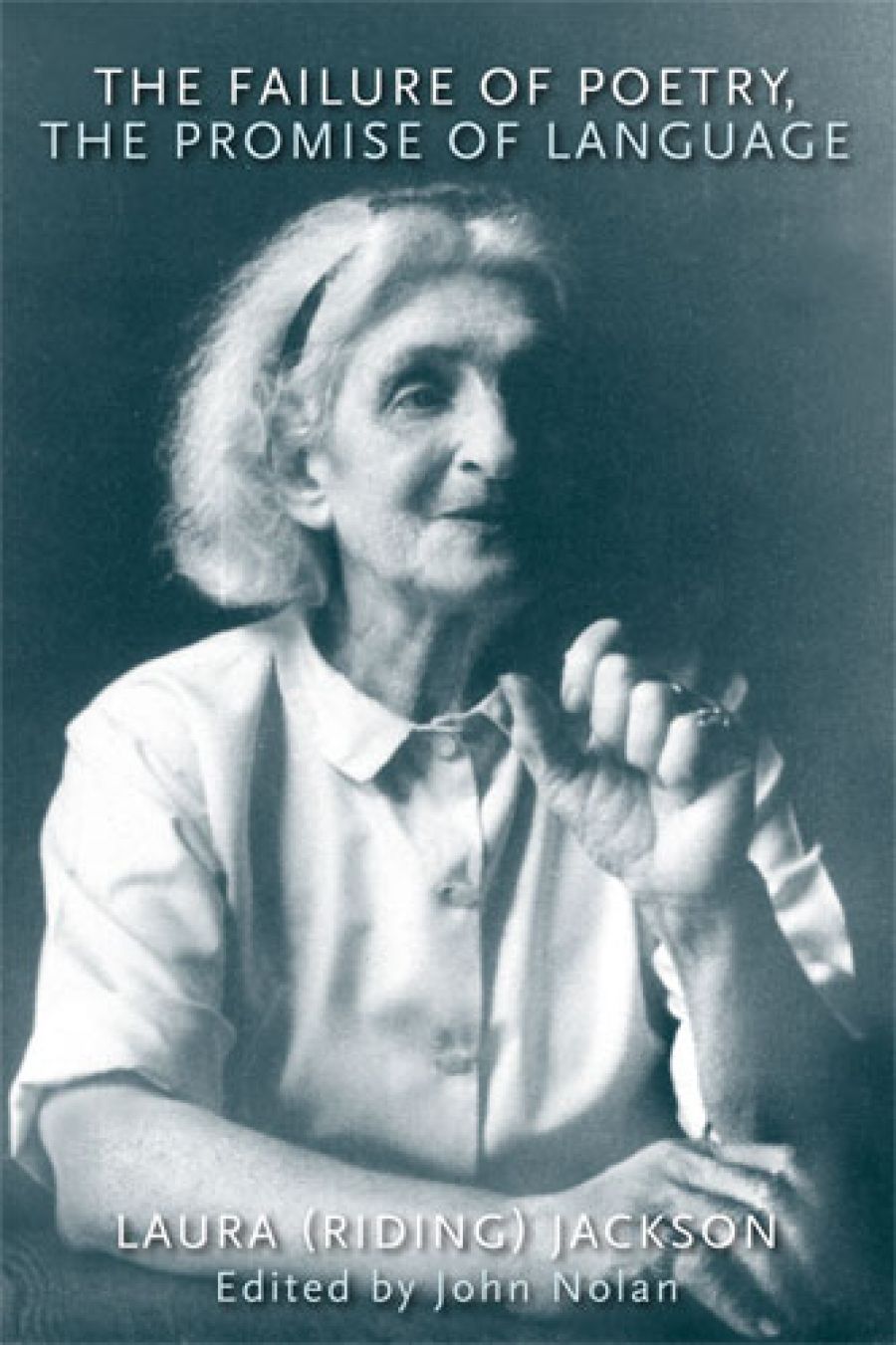 Chris Wallace-Crabbe reviews The Failure of Poetry, The Promise of Language by Laura (Riding) Jackson and edited by John Nolan