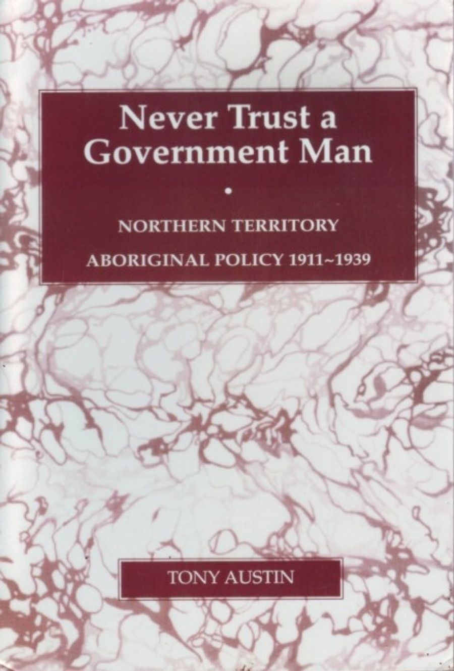 David English reviews Never Trust a Government Man: Northern Territory Aboriginal Policy by Tony Austin and The Way We Civilise: Aboriginal Affairs by Rosalind Kidd