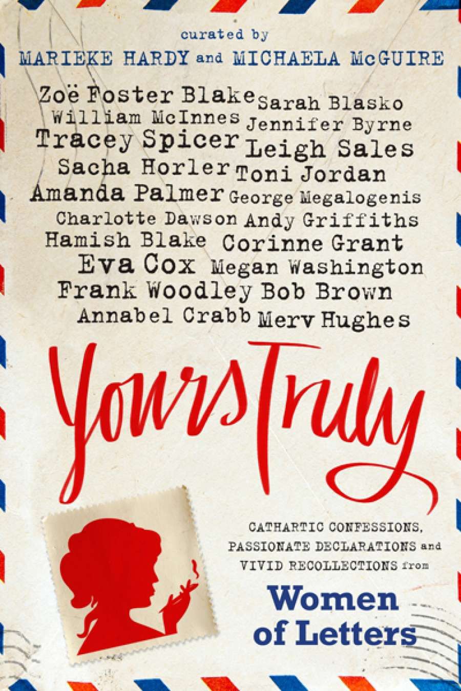 Sara Savage reviews Yours Truly: Cathartic Confessions, Passionate Declarations and Vivid Recollections from Women of Letters, edited by Marieke Hardy and Michaela McGuire