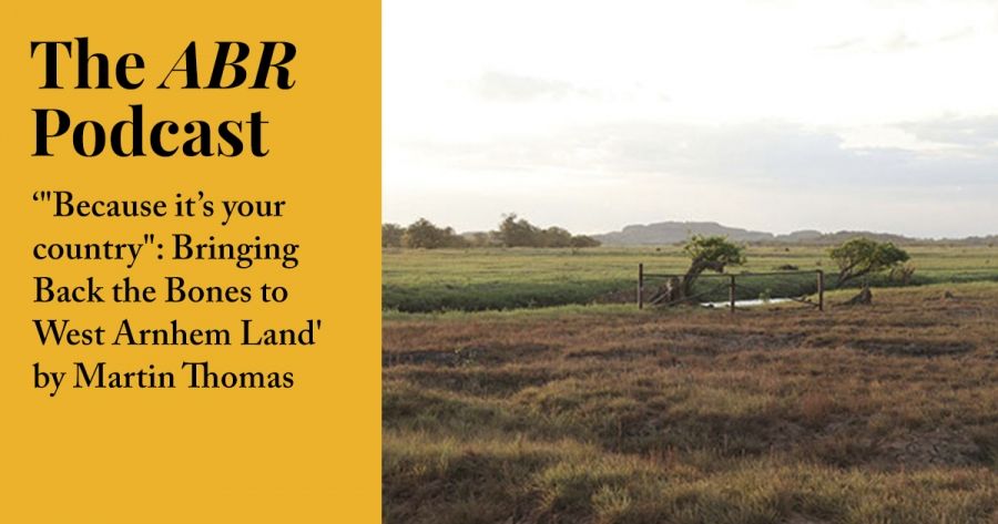 #5.1 The ABR Podcast: ‘Because it’s your country: Bringing Back the Bones to West Arnhem Land by Martin Thomas