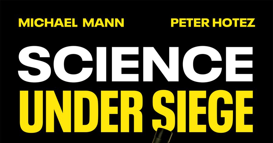 Ian Lowe reviews ‘Science Under Siege’ by Michael Mann and Peter Hotez