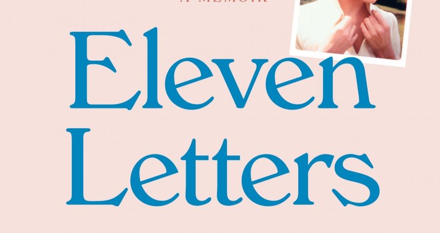 Brenda Walker reviews Eleven Letters to You: A memoir by Helen Elliott