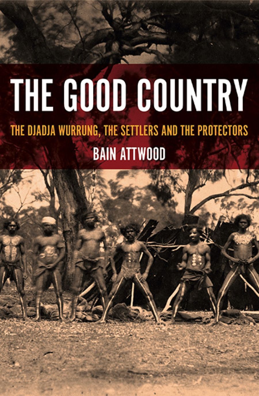 Amanda Nettelbeck reviews The Good Country: The Djadja Wurrung, the settlers and the protectors by Bain Attwood