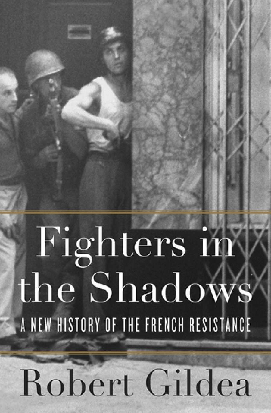 Peter Monteath reviews Fighters in the Shadows: A new history of the French Resistance by Robert Gildea