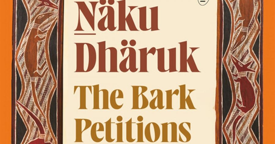 Heather Goodall reviews ‘Näku Dhäruk: The Bark Petitions – How the people of Yirrkala changed the course of Australian democracy’ by Clare Wright