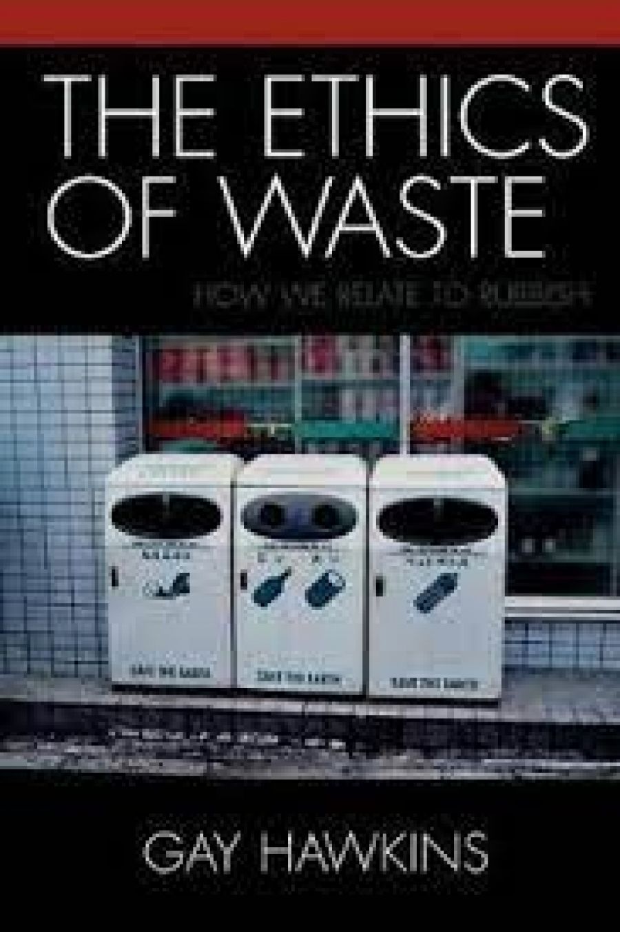 Rory Dufficy reviews The Ethics of Waste by Gay Hawkins