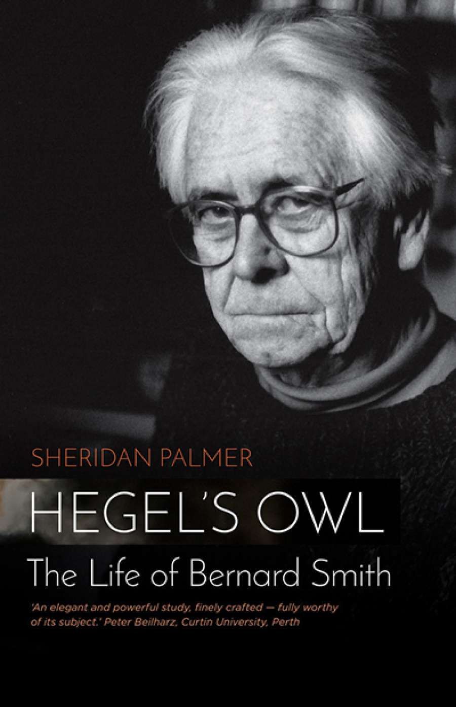 Ian Donaldson reviews Hegels Owl: The life of Bernard Smith by Sheridan Palmer